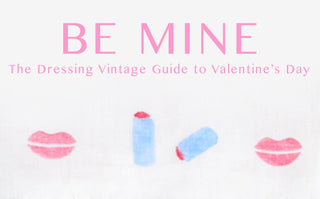 Be Mine: The Dressing Vintage Guide to Valentine's Day